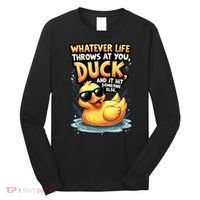 Yellow Duck Quote Graphics Whatever Life Throws At You Duck And Let It Hit Someone Else Long Sleeve Shirt thumb 0