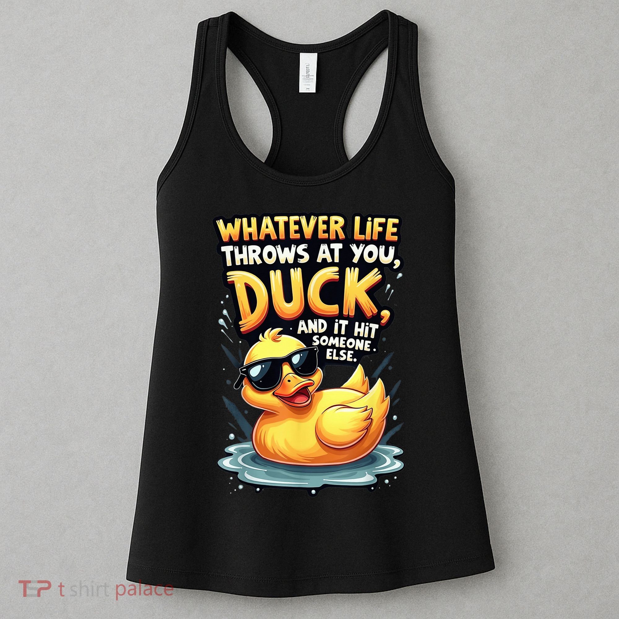 Yellow Duck Quote Graphics Whatever Life Throws At You Duck And Let It Hit Someone Else Women's Tank Top