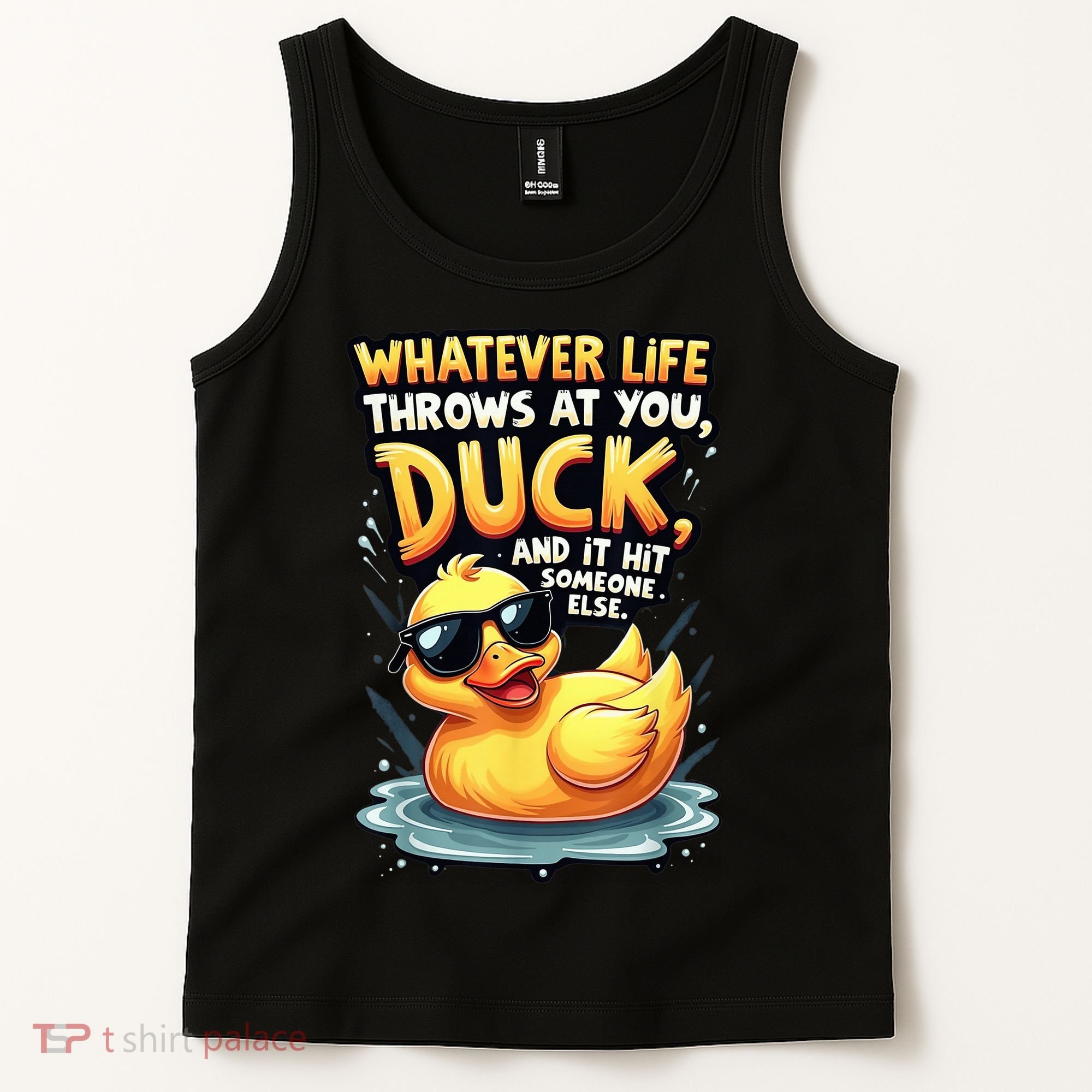 Yellow Duck Quote Graphics Whatever Life Throws At You Duck And Let It Hit Someone Else Tank Top