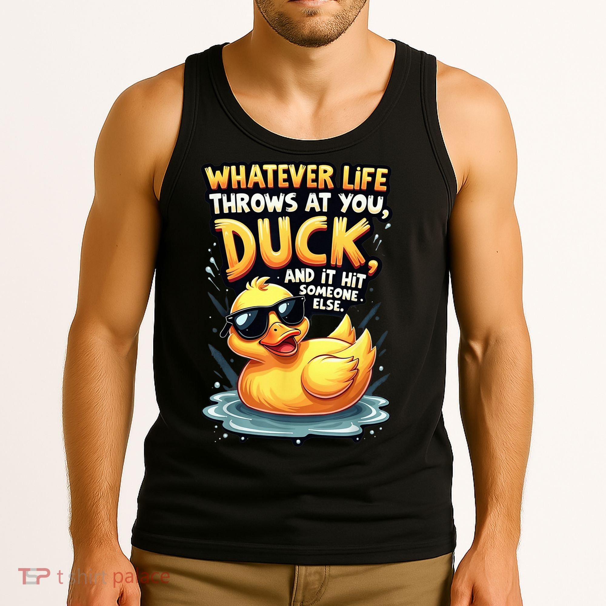 Yellow Duck Quote Graphics Whatever Life Throws At You Duck And Let It Hit Someone Else Tank Top