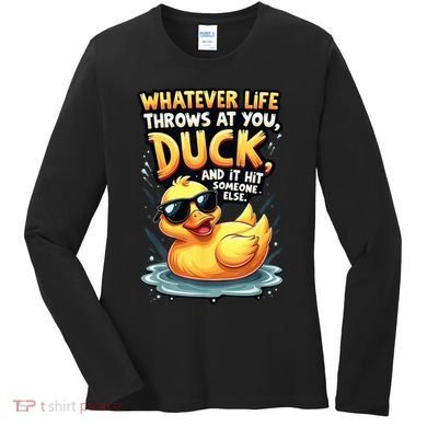 Yellow Duck Quote Graphics Whatever Life Throws At You Duck And Let It Hit Someone Else Women's Long Sleeve Shirt