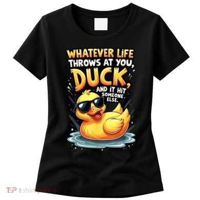 Yellow Duck Quote Graphics Whatever Life Throws At You Duck And Let It Hit Someone Else Women's T-Shirt