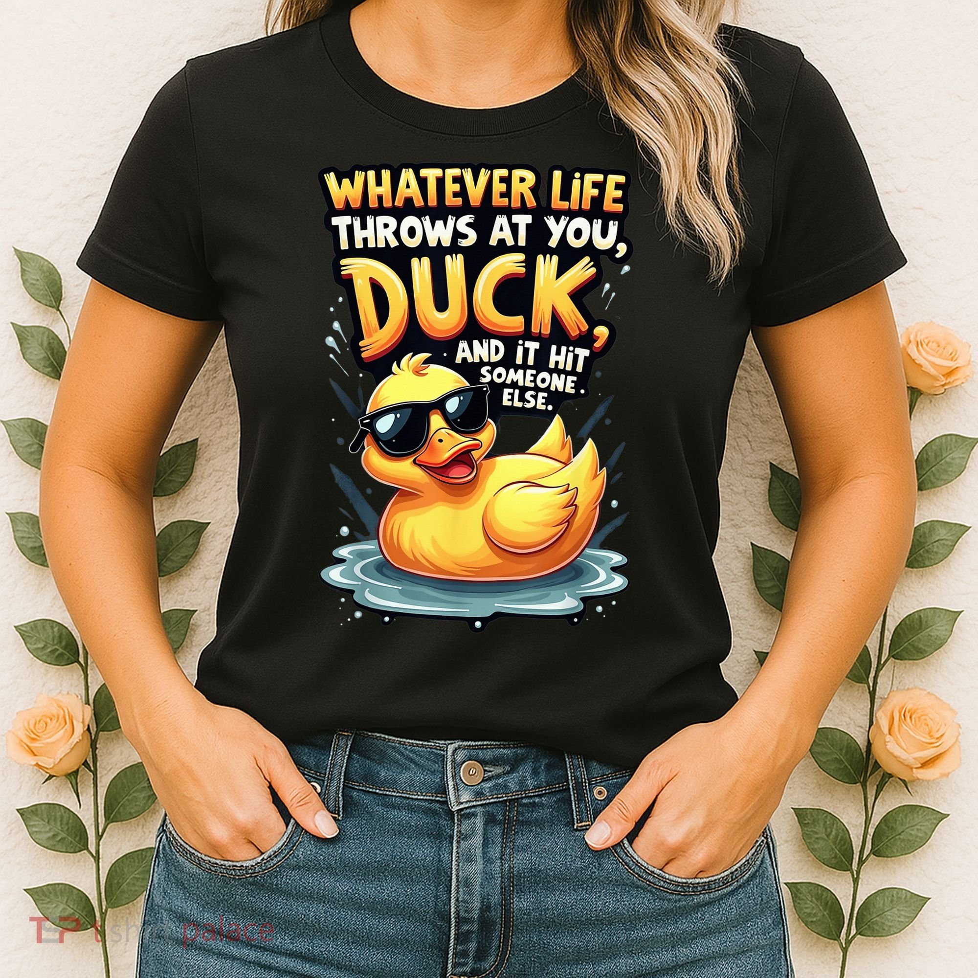 Yellow Duck Quote Graphics Whatever Life Throws At You Duck And Let It Hit Someone Else Women's T-Shirt