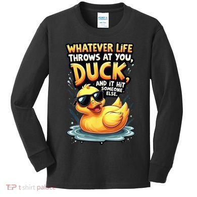 Yellow Duck Quote Graphics Whatever Life Throws At You Duck And Let It Hit Someone Else Kids Long Sleeve Shirt