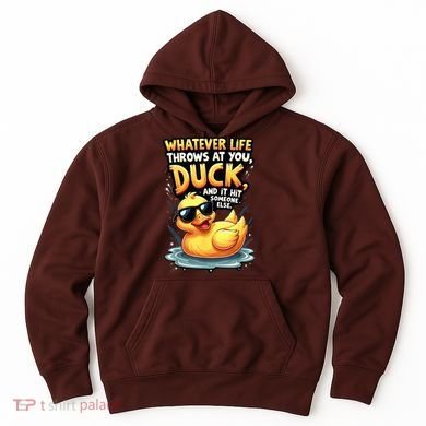 Yellow Duck Quote Graphics Whatever Life Throws At You Duck And Let It Hit Someone Else Hoodie