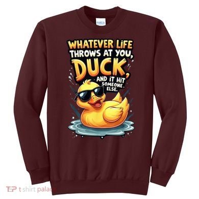 Yellow Duck Quote Graphics Whatever Life Throws At You Duck And Let It Hit Someone Else Sweatshirt