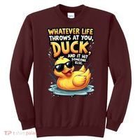 Yellow Duck Quote Graphics Whatever Life Throws At You Duck And Let It Hit Someone Else Sweatshirt thumb 0