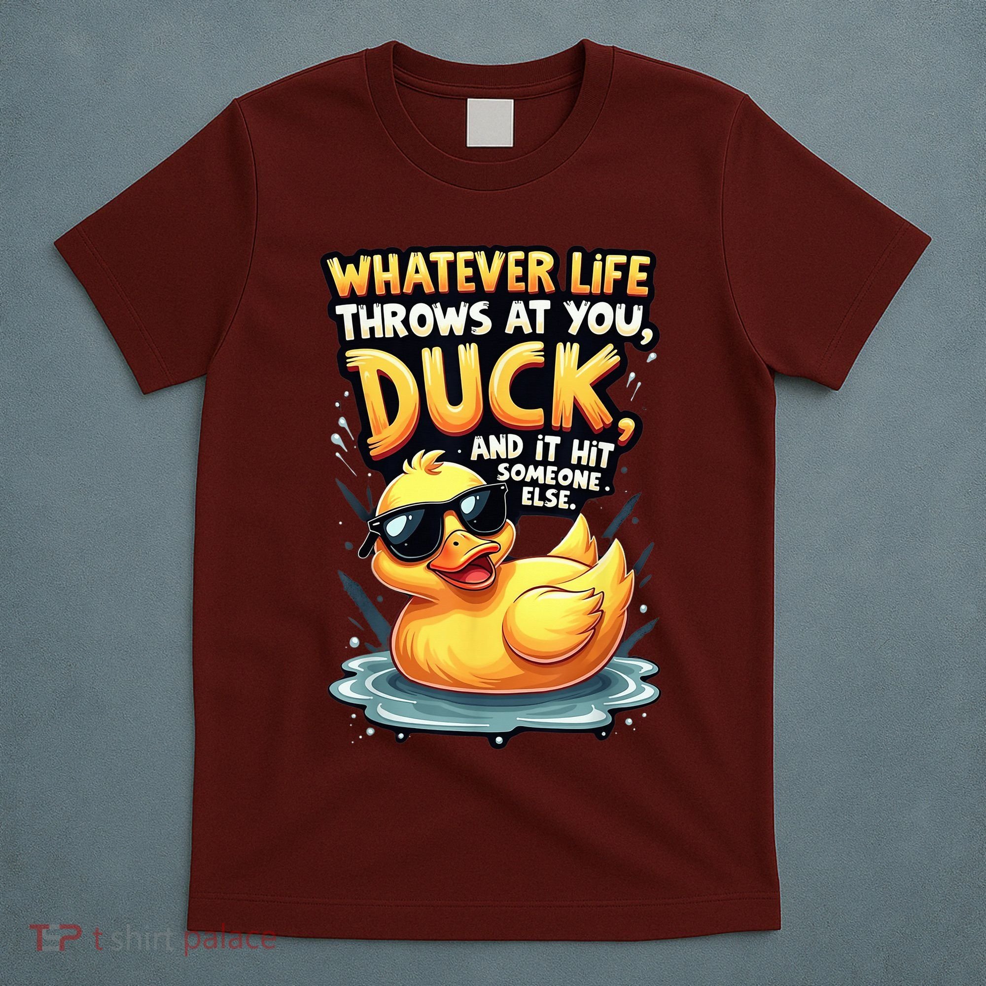 Yellow Duck Quote Graphics Whatever Life Throws At You Duck And Let It Hit Someone Else T-Shirt