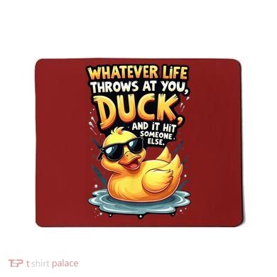 Yellow Duck Quote Graphics Whatever Life Throws At You Duck And Let It Hit Someone Else Mousepad