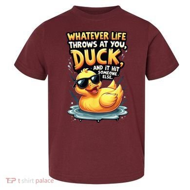 Yellow Duck Quote Graphics Whatever Life Throws At You Duck And Let It Hit Someone Else Toddler T-Shirt