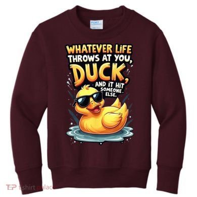 Yellow Duck Quote Graphics Whatever Life Throws At You Duck And Let It Hit Someone Else Kids Sweatshirt