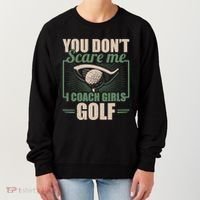 You Dont Scare Me I Coach Girls Golf Funny Coach Women's Sweatshirt thumb 0