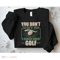 You Dont Scare Me I Coach Girls Golf Funny Coach Sweatshirt thumb 2