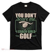 You Dont Scare Me I Coach Girls Golf Funny Coach T-Shirt thumb 0