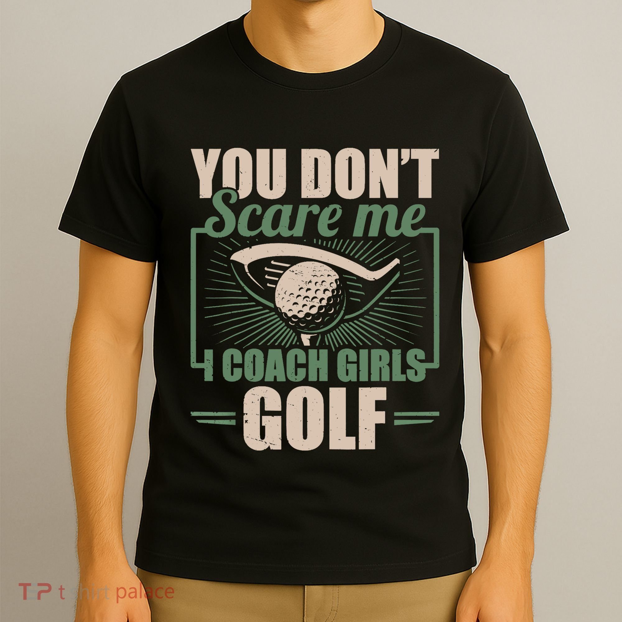 You Dont Scare Me I Coach Girls Golf Funny Coach T-Shirt