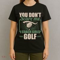 You Dont Scare Me I Coach Girls Golf Funny Coach T-Shirt thumb 4