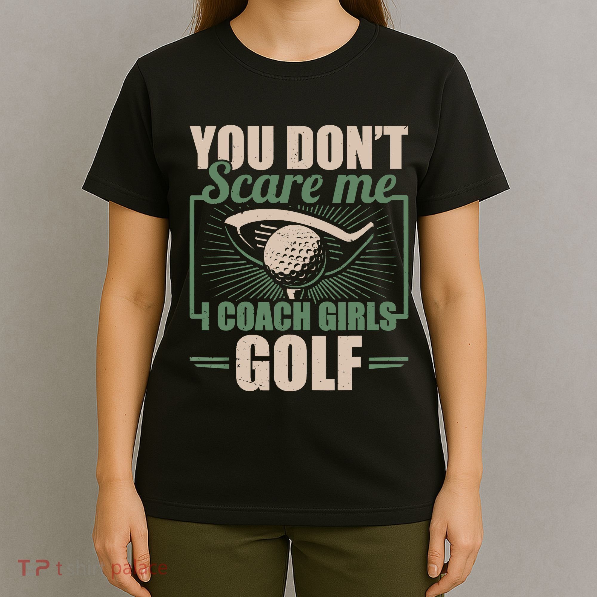 You Dont Scare Me I Coach Girls Golf Funny Coach T-Shirt