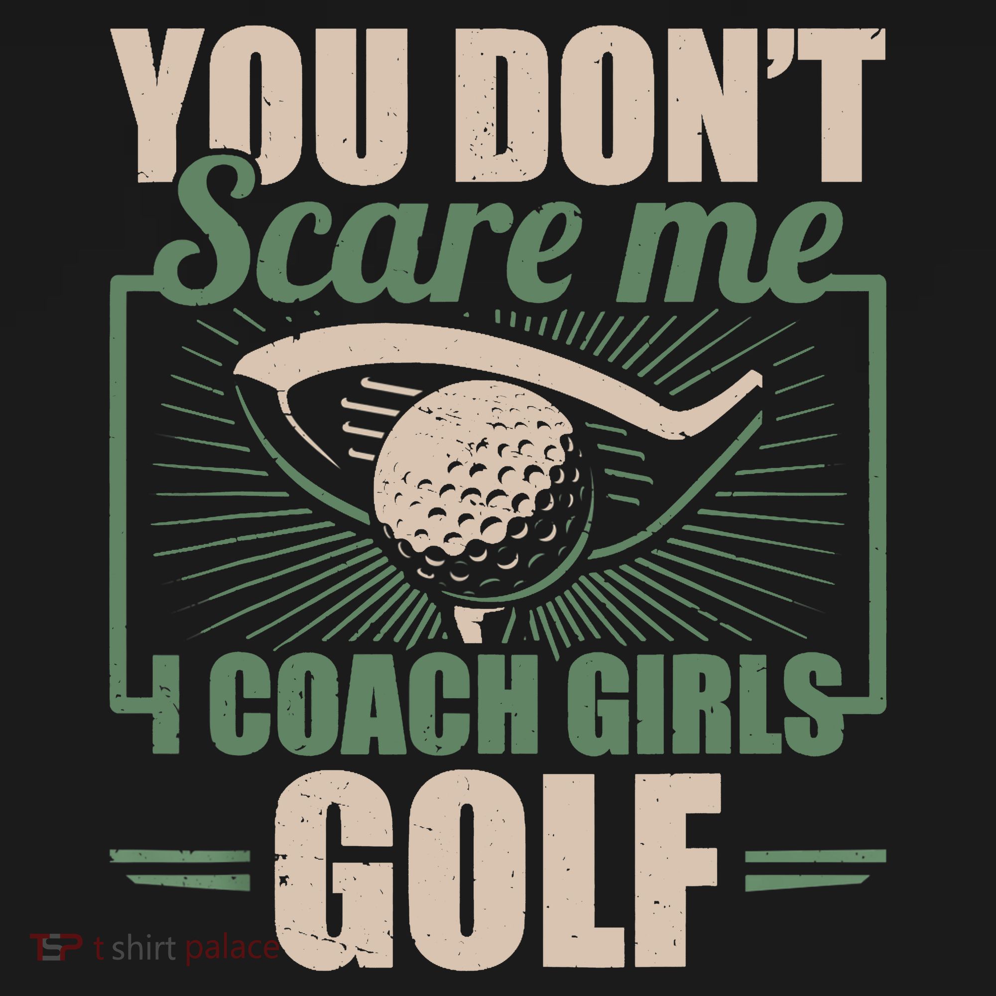 You Dont Scare Me I Coach Girls Golf Funny Coach T-Shirt