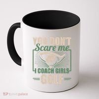 You Dont Scare Me I Coach Girls Golf Funny Coach Coffee Mug thumb 0