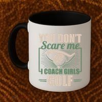 You Dont Scare Me I Coach Girls Golf Funny Coach Coffee Mug thumb 2