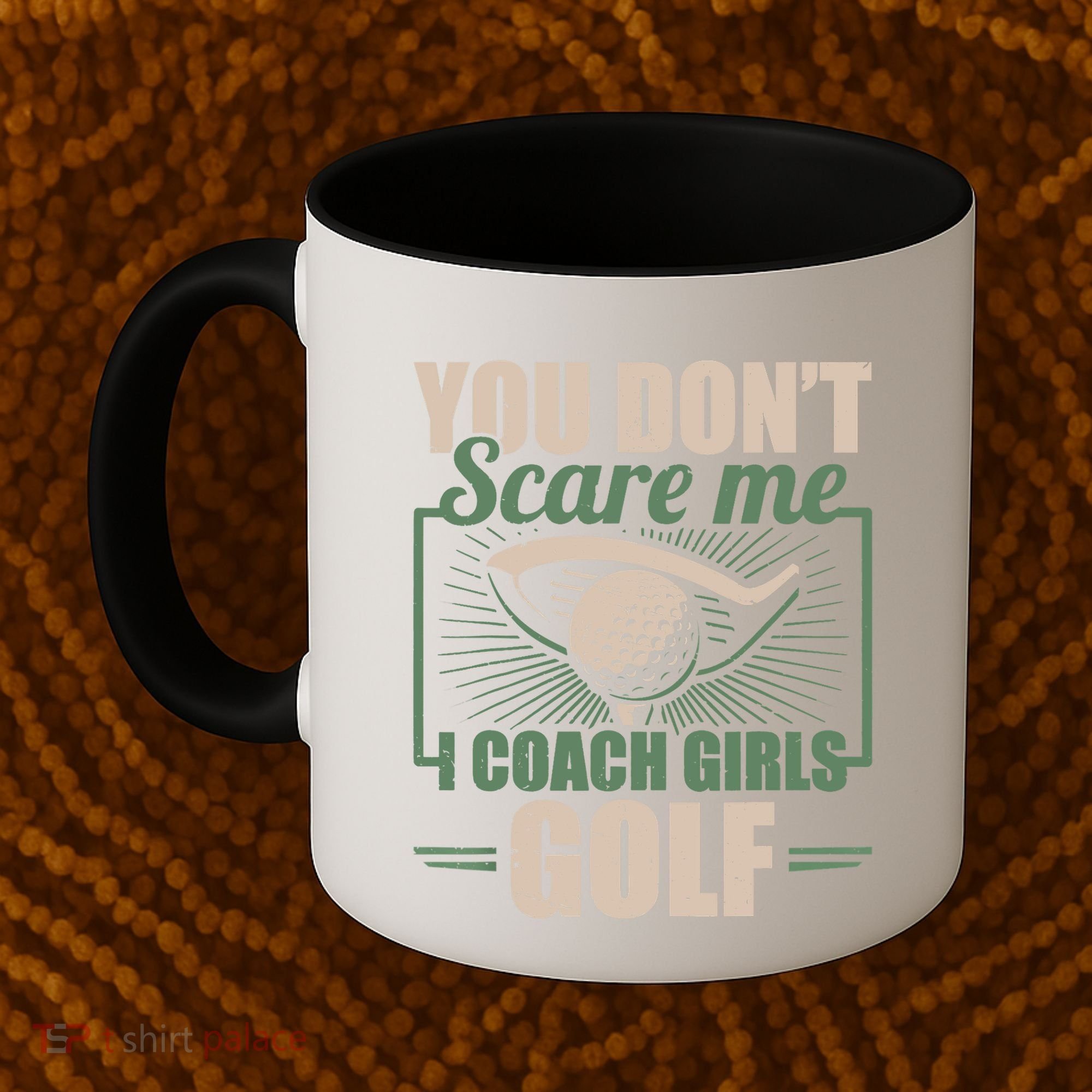 You Dont Scare Me I Coach Girls Golf Funny Coach Coffee Mug