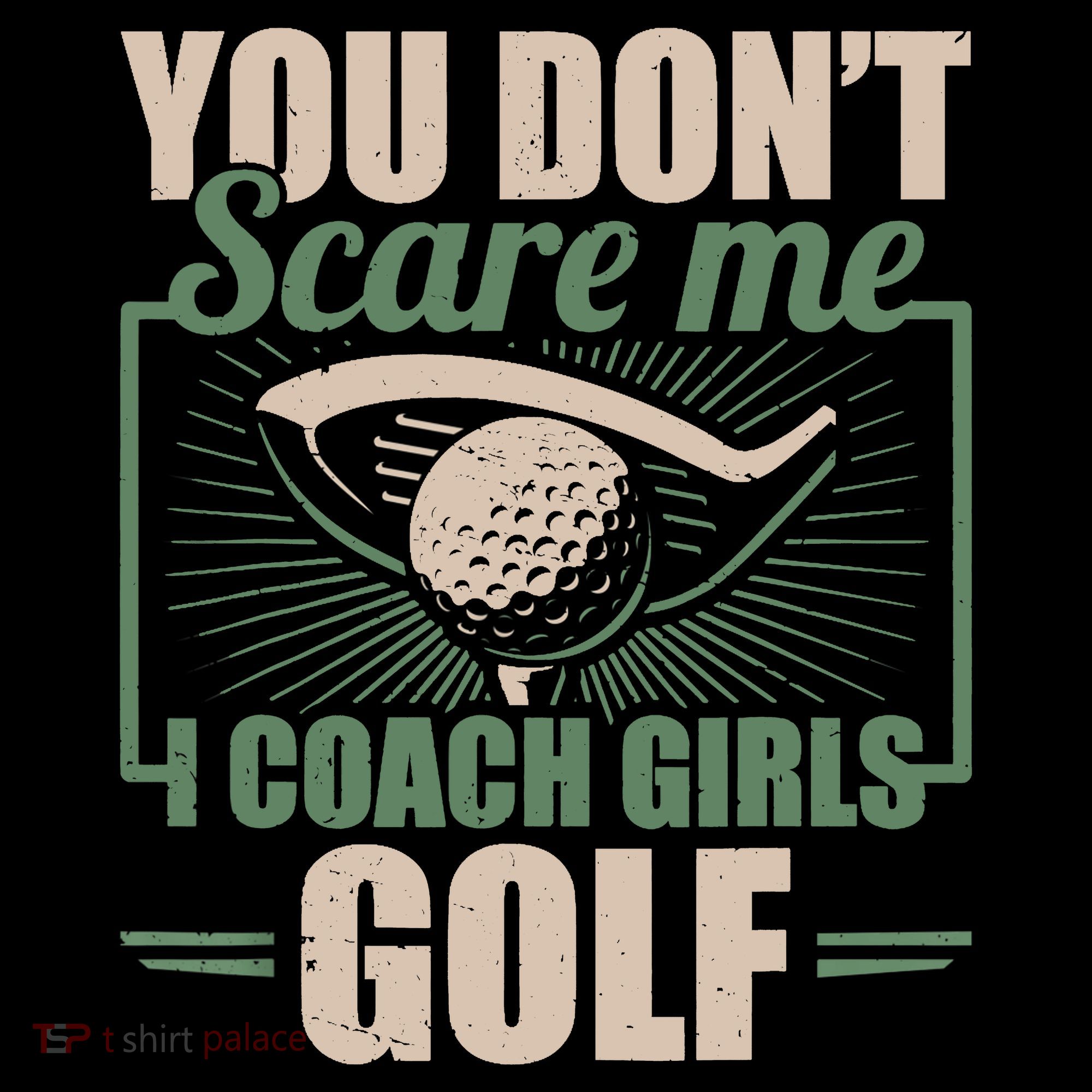 You Dont Scare Me I Coach Girls Golf Funny Coach Coffee Mug