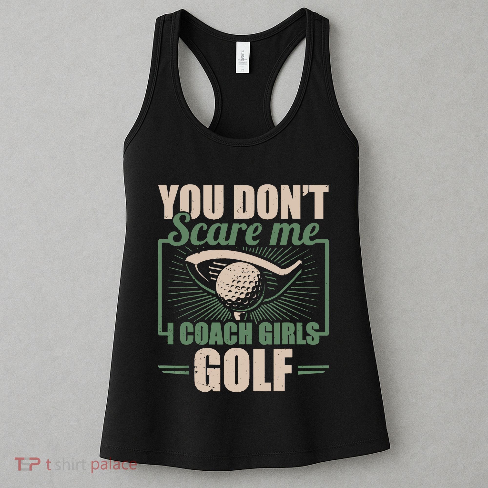 You Dont Scare Me I Coach Girls Golf Funny Coach Women's Tank Top
