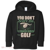 You Dont Scare Me I Coach Girls Golf Funny Coach Toddler Hoodie thumb 0