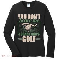 You Dont Scare Me I Coach Girls Golf Funny Coach Women's Long Sleeve Shirt thumb 0