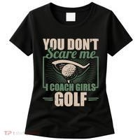 You Dont Scare Me I Coach Girls Golf Funny Coach Women's T-Shirt thumb 0