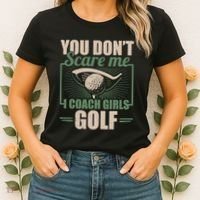 You Dont Scare Me I Coach Girls Golf Funny Coach Women's T-Shirt thumb 2