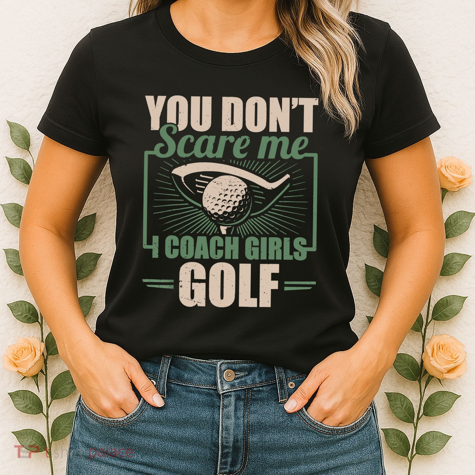 You Dont Scare Me I Coach Girls Golf Funny Coach Women's T-Shirt