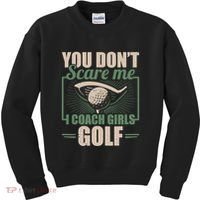 You Dont Scare Me I Coach Girls Golf Funny Coach Kids Sweatshirt thumb 0