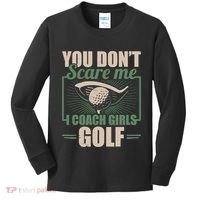 You Dont Scare Me I Coach Girls Golf Funny Coach Kids Long Sleeve Shirt thumb 0