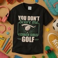 You Dont Scare Me I Coach Girls Golf Funny Coach Kids T-Shirt thumb 3