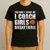 You Don't Scare Me I Coach Girls Basketball Coaches T-Shirt thumb 3