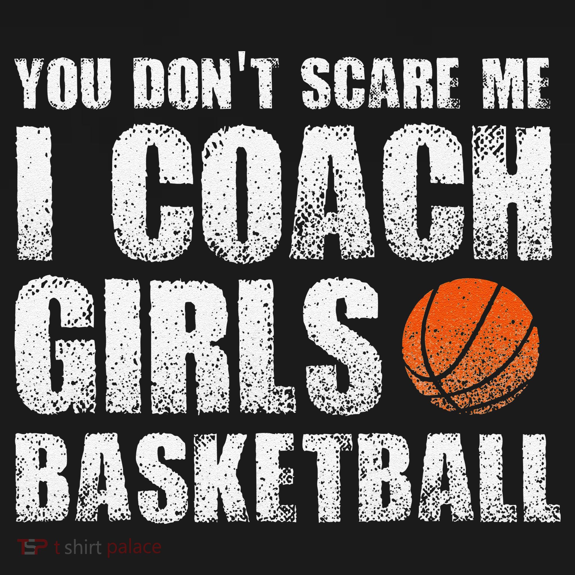 You Don't Scare Me I Coach Girls Basketball Coaches T-Shirt