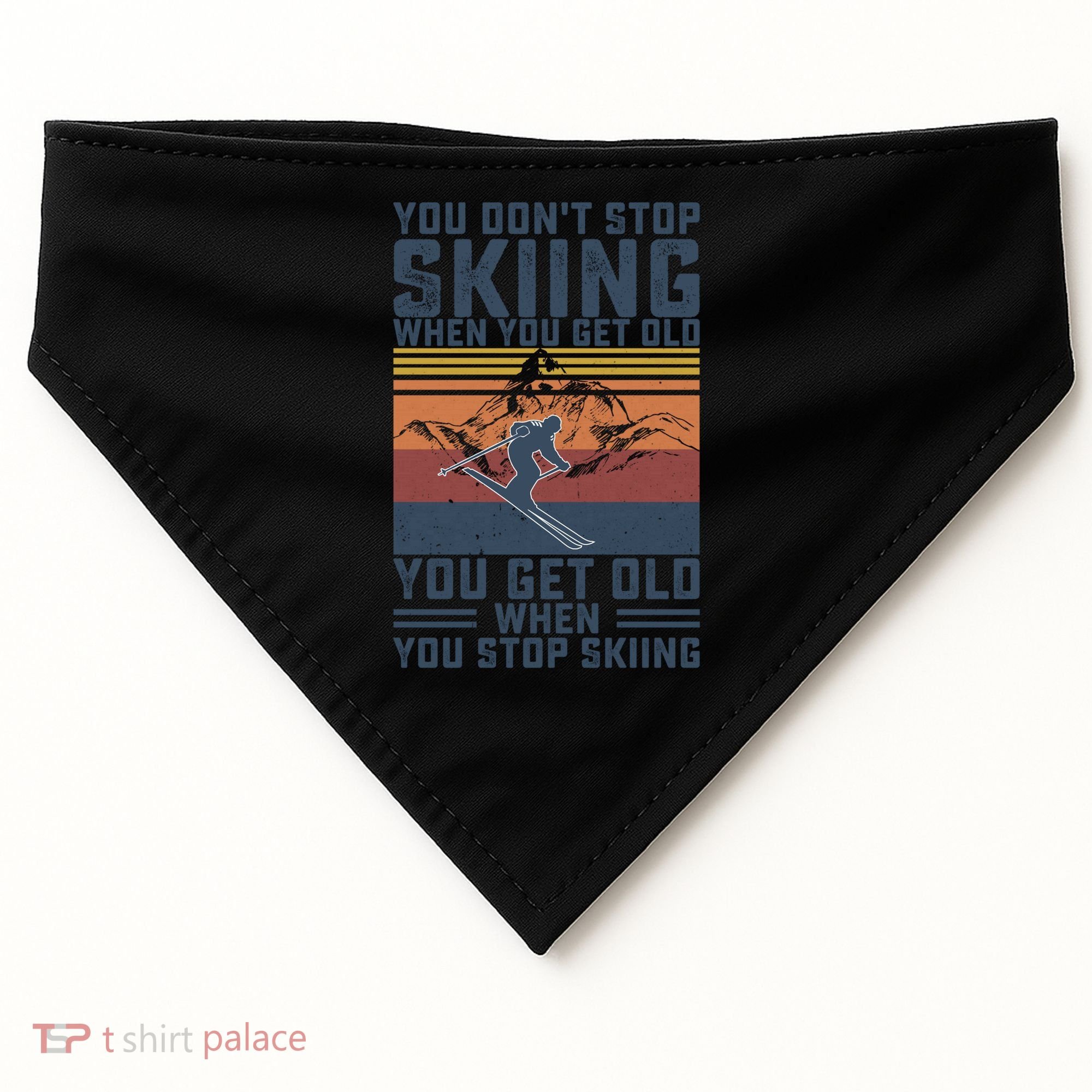 You Dont Stop Skiing When You Get Old Skier Skiing Lover Meaningful Gift USA-Made Doggie Bandana