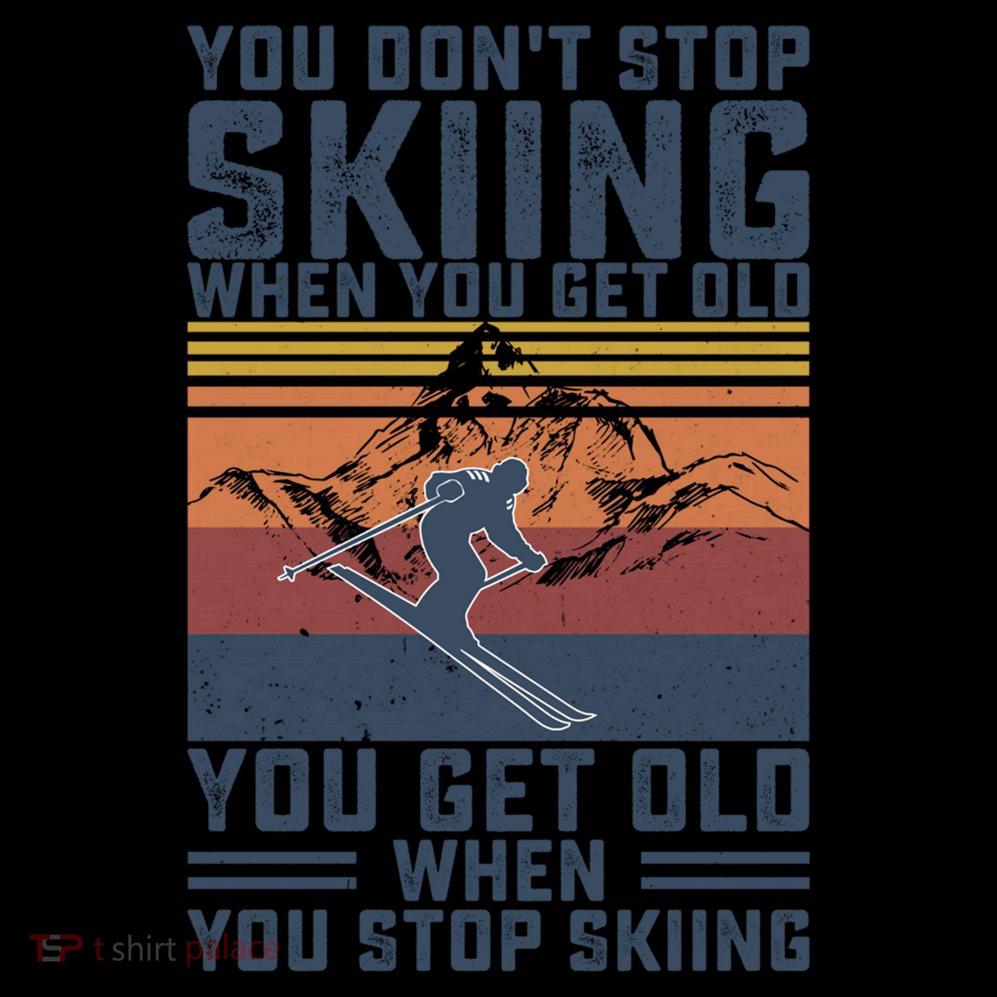 You Dont Stop Skiing When You Get Old Skier Skiing Lover Meaningful Gift Coffee Mug