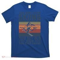 You Dont Stop Skiing When You Get Old Skier Skiing Lover Meaningful Gift T-Shirt thumb 0