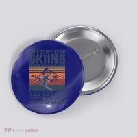 You Dont Stop Skiing When You Get Old Skier Skiing Lover Meaningful Gift Button thumb 0
