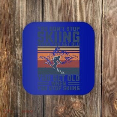 You Dont Stop Skiing When You Get Old Skier Skiing Lover Meaningful Gift Coaster