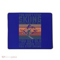 You Dont Stop Skiing When You Get Old Skier Skiing Lover Meaningful Gift Mousepad thumb 0
