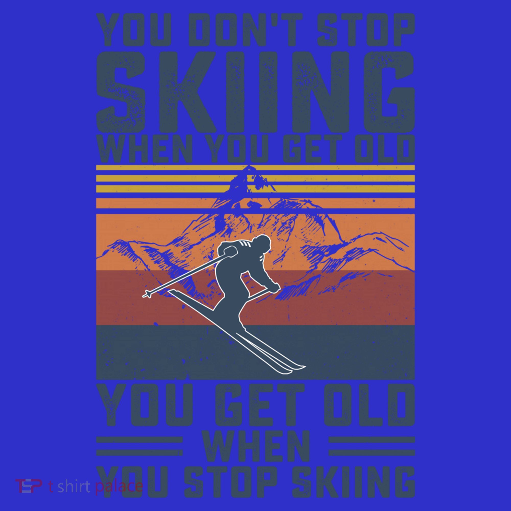 You Dont Stop Skiing When You Get Old Skier Skiing Lover Meaningful Gift Mousepad