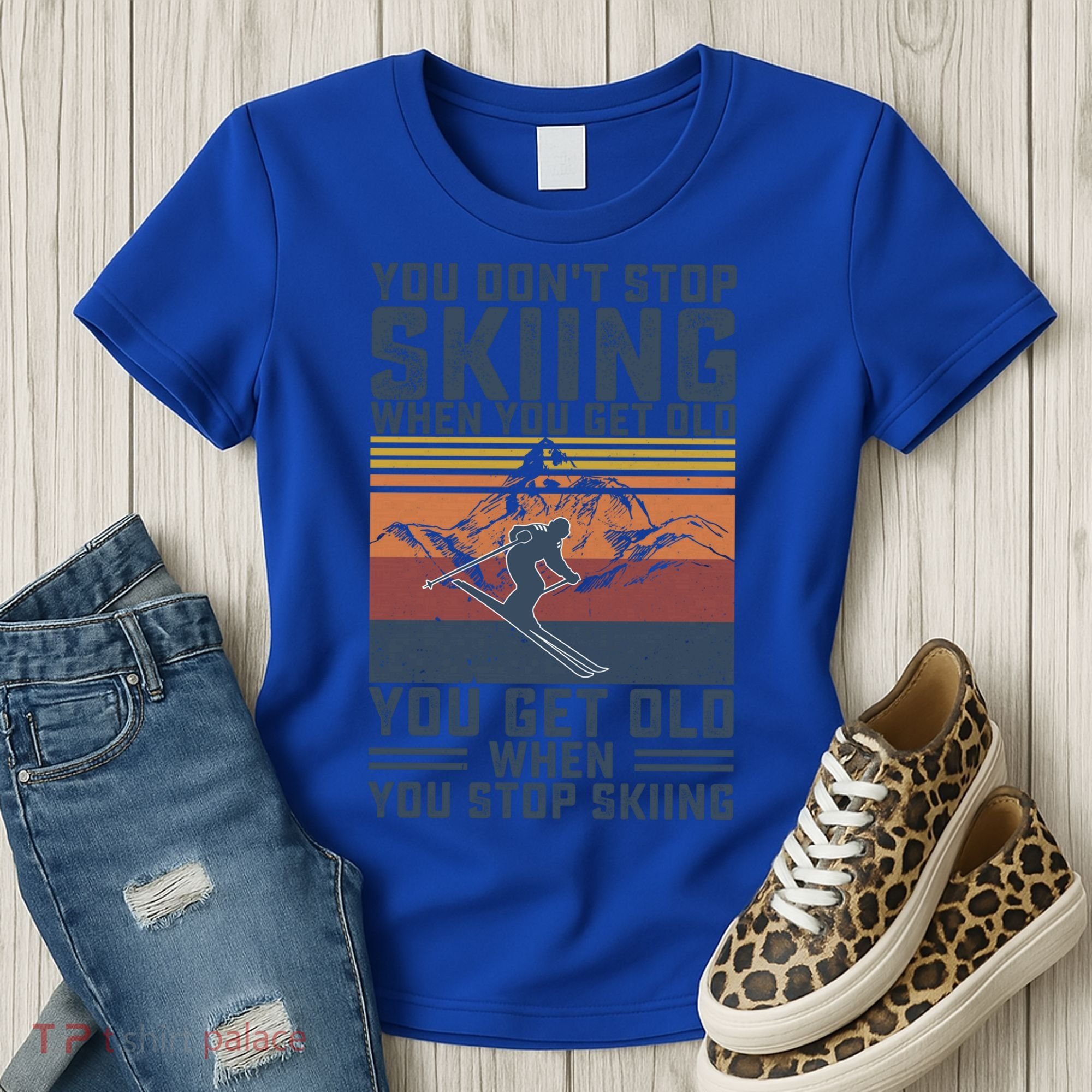 You Dont Stop Skiing When You Get Old Skier Skiing Lover Meaningful Gift Women's T-Shirt