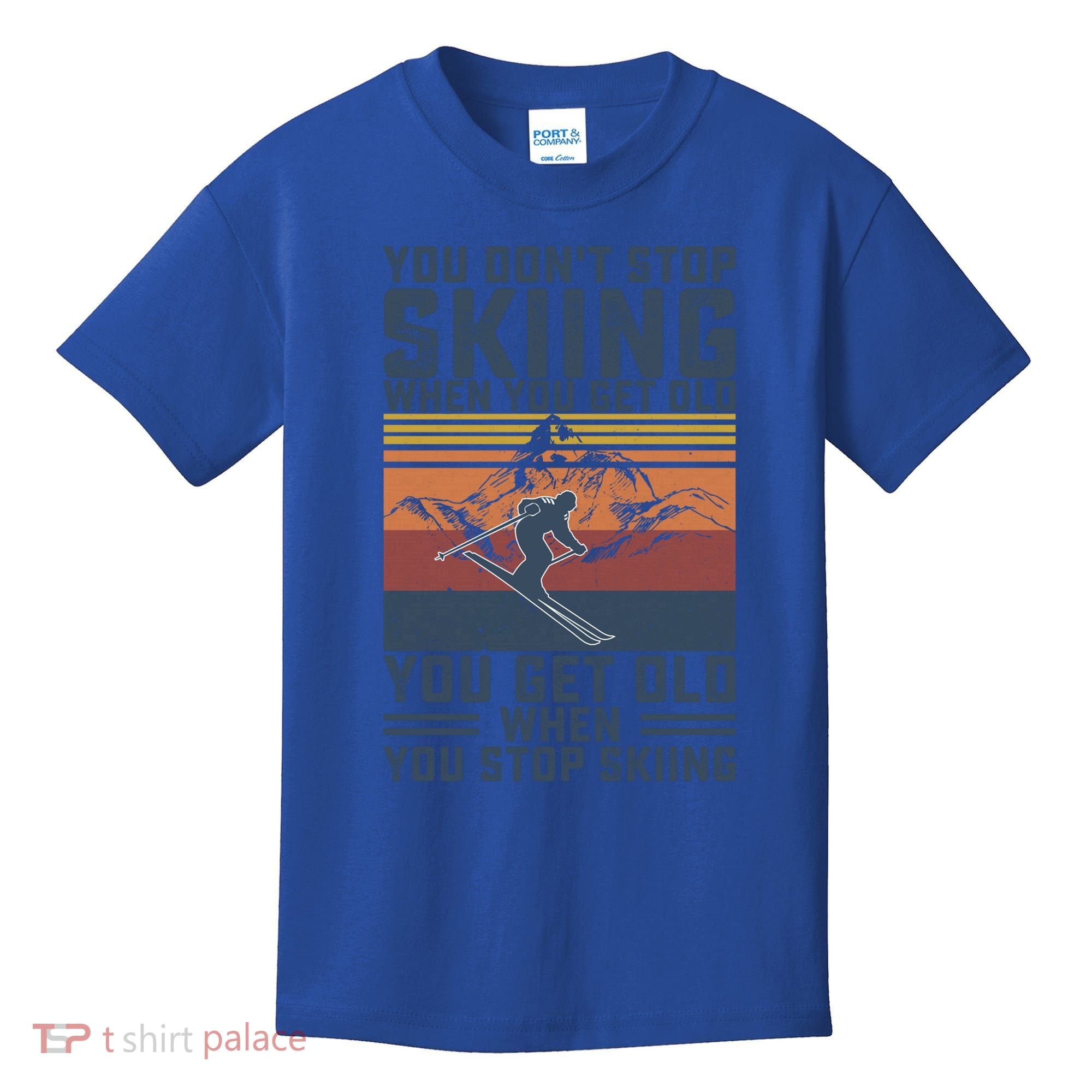 You Dont Stop Skiing When You Get Old Skier Skiing Lover Meaningful Gift Kids T-Shirt