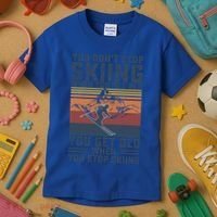 You Dont Stop Skiing When You Get Old Skier Skiing Lover Meaningful Gift Kids T-Shirt thumb 3
