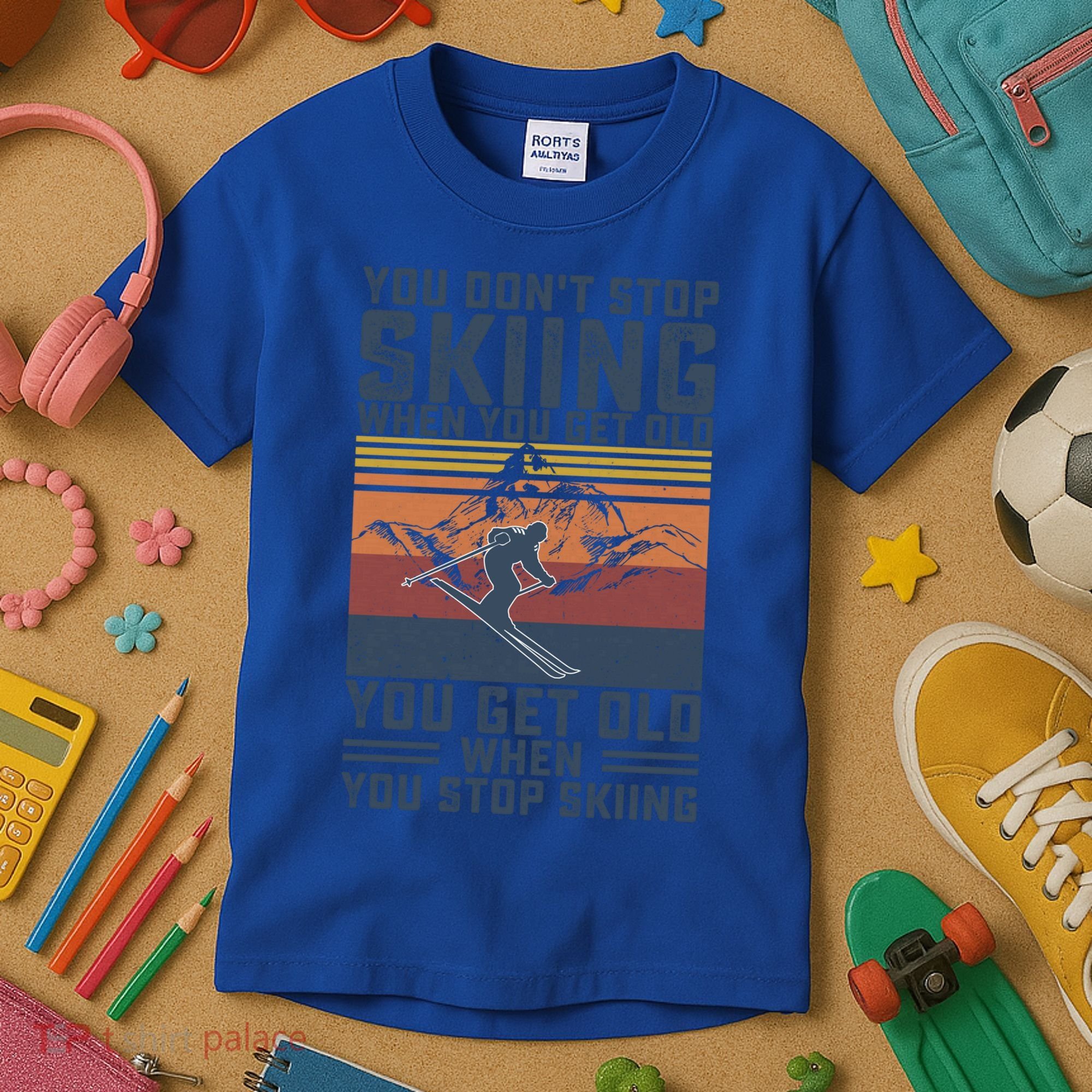 You Dont Stop Skiing When You Get Old Skier Skiing Lover Meaningful Gift Kids T-Shirt