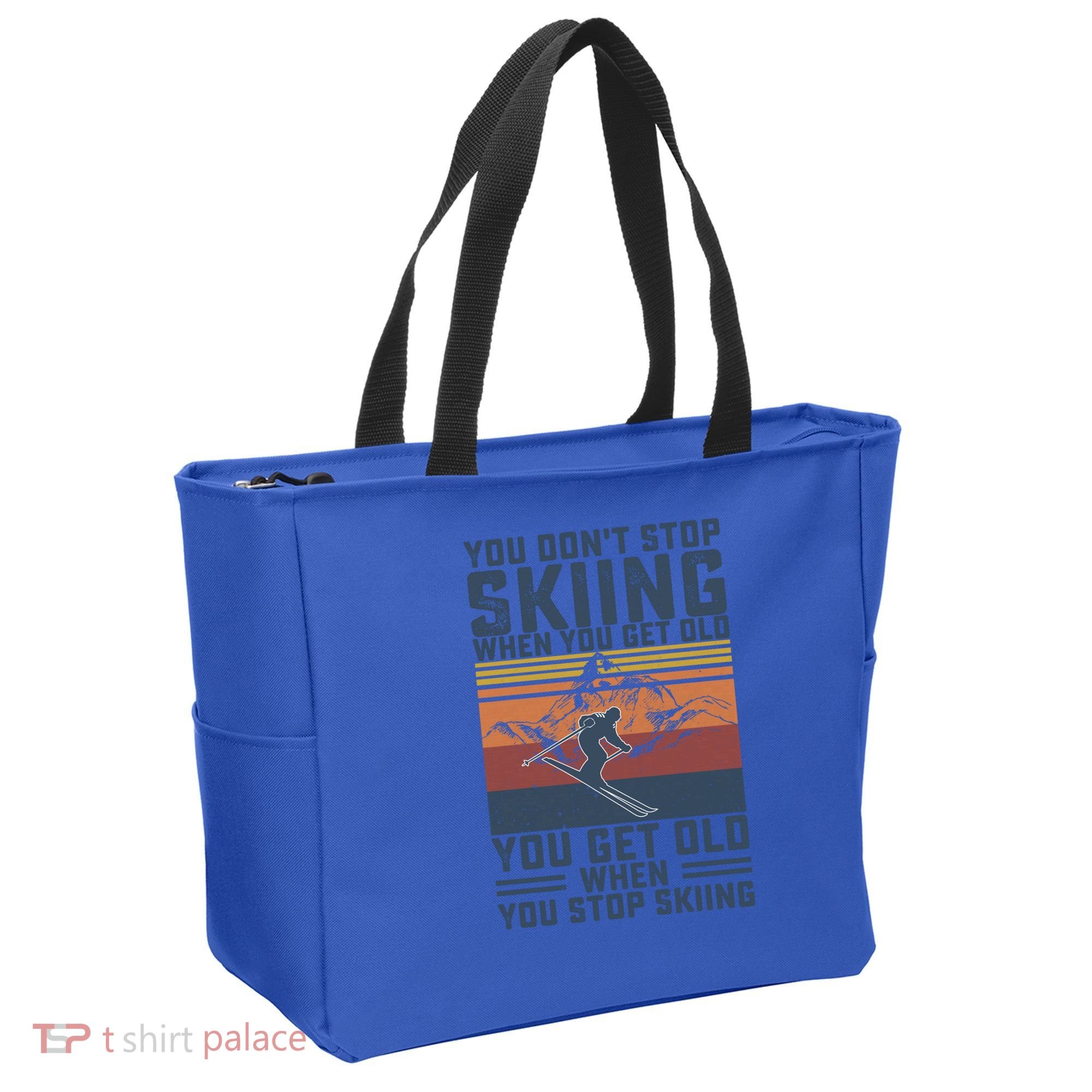 You Dont Stop Skiing When You Get Old Skier Skiing Lover Meaningful Gift Tote Bag