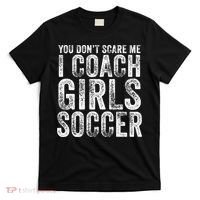 You Don't Scare Me I Coach Girls Soccer Coaches Distressed Cute Gift T-Shirt thumb 0